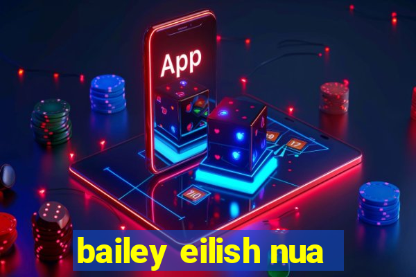 bailey eilish nua